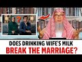 If a Husband Drinks Breast Milk, Is Nikah Invalid? || Sheikh Assim Al Hakeem 
