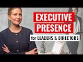 How to Develop Executive Presence for Senior Leaders \u0026 Directors