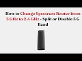 How to Change Spectrum Router from 5 GHz to 2.4 GHz - Split or Disable 5 G Band