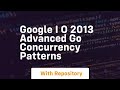 Google i o 2013 advanced go concurrency patterns