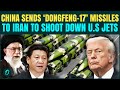 China Jumps Into US Iran War: Beijing ARMS Tehran With ‘Dongfeng-17’ Missiles to HIT Trump’s Jets