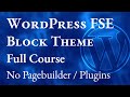 How to Create a Custom WordPress FSE (Full Site Editing) Block Theme from Scratch – Full Course 2023