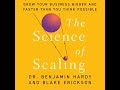 Science of Scaling: Grow Your Business Bigger and Faster Than You Think Possible - Benjamin Hardy