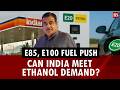 E85, E100 fuel push: Can India meet ethanol demand?
