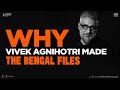 Why Vivek Ranjan Agnihotri Made The Bengal Files | Untold Truth of Hindu Genocide