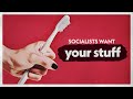 Do Socialists Just Want To Take Your Stuff?