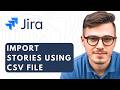 How To Import Stories Into Jira Using Csv File [2026 Guide]