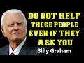 8 Types Of People You Should Not Help Billy Graham Sermons