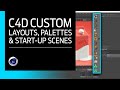 Cinema 4D - Custom UI layouts, tabs, palettes and start-up scenes tutorial