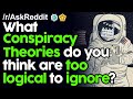 What conspiracy theories do you think are too logical to ignore? r/AskReddit Reddit Stories