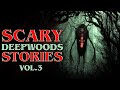 6 True Scary Deep Woods Horror Stories (Vol. 3)