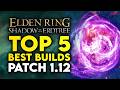 Elden Ring Shadow Of The Erdtree | Top 5 BEST Builds In Patch 1.12.3 \u0026 Overall STRONGEST Builds