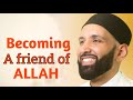 Becoming a friend of allah. By Omar suleiman