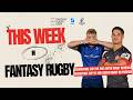 This Week in Fantasy Rugby - S2 E18 - Tips for Champions Cup \u0026 Super Rugby Pacific