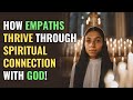 How Empaths Thrive Through Spiritual Connection With God! | NPD | Healing | Empaths Refuge
