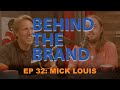 BEHIND THE BRAND EP 32 MICK LOUIS