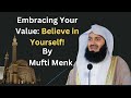 Embracing Your Value: Believe in Yourself! By Mufti Menk #islamicmotivation  #muftimenk
