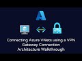 Connecting VNets using a VPN Gateway Connection | Architecture Walkthrough
