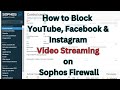 How to Block YouTube, Facebook \u0026 Instagram Video Streaming on Sophos Firewall