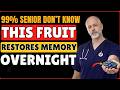 Seniors: Top 3 Fruits That Repair Brain Cells and Memory While You Sleep | DOCTORS EXPLAIN