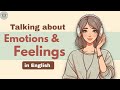 Talking About Feelings \u0026 Emotions in English | Everyday Conversation Vocabulary \u0026 Phrases | Podcast