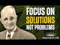 Focus on Solutions, Not Problems | Napoleon Hill’s Life Principles