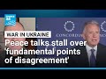 Ukraine-Russia peace talks stall over 'fundamental points of disagreement' • FRANCE 24 English