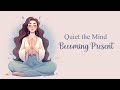 Quiet the Mind \u0026 Becoming Present, 10 Minute Guided Meditation