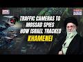 Israel, US Tracked, Killed Khamenei: Hacked Traffic Cams, Mossad Spies- Inside Op That Stunned Iran