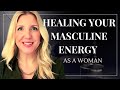 HOW TO HEAL YOUR MASCULINE ENERGY AS A WOMAN | The Elegant Life