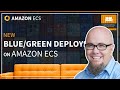 NEW: Blue/Green Deployments with Amazon ECS