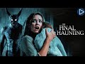 THE FINAL HAUNTING 🎬 Full Exclusive Horror Movie Premiere 🎬 English HD 2025