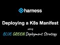 Harness: Deploying a K8s Manifest using Blue green strategy