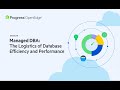 Managed DBA for OpenEdge: The Logistics of Database Efficiency and Performance