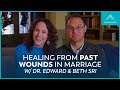 When Old Wounds Get in the Way of a Happy Marriage (feat. Dr. Edward and Beth Sri)