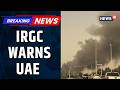 US Iran War | Iran IRGC Warns US Hideouts In UAE Are Legitimate Targets After Kharg Island Strike