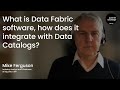 What is Data Fabric software and how does it integrate with Data Catalogs?