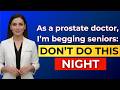 As a PROSTATE DOCTOR, I WARN SENIORS: this habit enlarges your prostate!