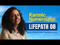Karmic Numerology - Life Path 8 – Karma of Power \u0026 Control | Jaya Karamchandani