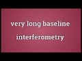 Very long baseline interferometry Meaning