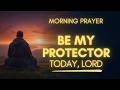 Powerful Prayer For Protection Over Your Life, Family And Home | Protect Me Lord