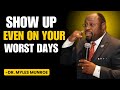 SHOW UP Even on YOUR Worst Days | That’s How YOU Become UNSTOPPABLE | MYLES MUNROE BEST MOTIVATION