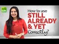 Using STILL , ALREADY, YET In English  | English Grammar Lesson | Michelle