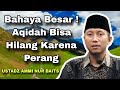 Aqidah Hilang Karena Perang - Ustadz Ammi Nur Baits