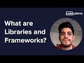 What are libraries and frameworks?