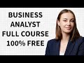Business Analyst Training Full course  (Step by Step Guide ) ( 100 % free course )in 10 hours