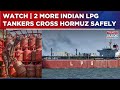 2 More Indian LPG Vessels Cross Hormuz Safely Amid Escalating West Asia Conflict | WATCH