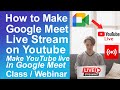 How to make YouTube live in Google Meet class