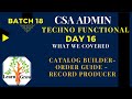 CSA Admin Batch18 | Day 16 | Catalog Builder - Order Guide - Record Producer