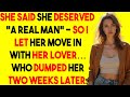 She said she deserved A REAL MAN—so I let her move in with her lover who DUMPED HER TWO WEEKS LATER